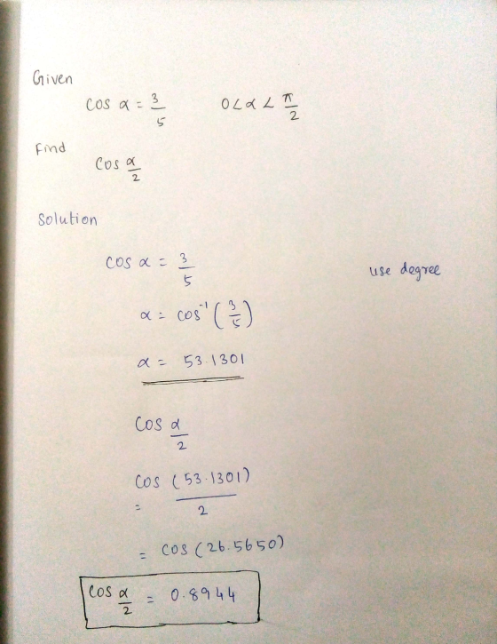 Given cos a = 3 OLALI Find Cosa solution cosa = 3 uise degree Q: cos ( ) a= 53.1301 cosa Cos (53.1301) 2 = cos (26.5650) Cos