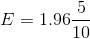 E = 1.96\frac{5}{10}