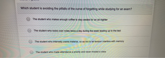 Which student is avoiding the pitfalls of the curve of forgetting while studying for an exam? The student who makes enough co