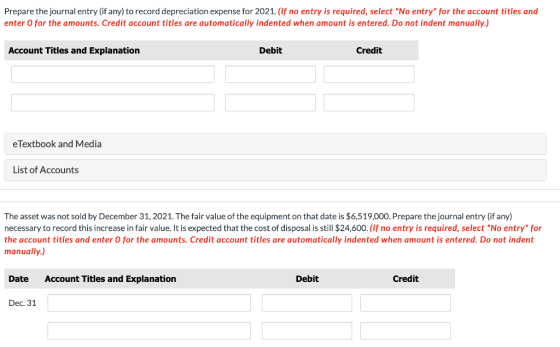 Prepare the journal entry (if any) to record depreciation expense for 2021. (If no entry is required, select No entry for t