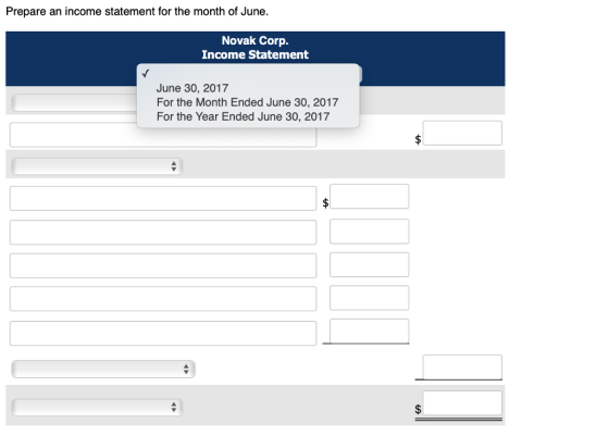 Prepare an income statement for the month of June. Novak Corp. Income Statement June 30, 2017 For the Month Ended June 30, 2017 For the Year Ended June 30, 2017