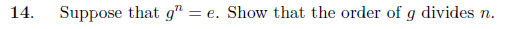 14. Suppose that g-e. Show that the order of g divides n