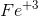 Fe^{^{+3}}