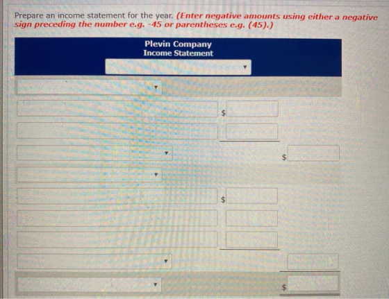 Prepare an income statement for the year. (Enter negative amounts using either a negative sign preceding the number e.g. -45