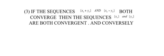 (3) IF THE SEQUENCES {x, + y} AND {X- BOTH CONVERGE THEN THE SEQUENCES (X) and ty} ARE BOTH CONVERGENT. AND CONVERSELY