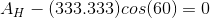 A_{H} - (333.333)cos(60) = 0