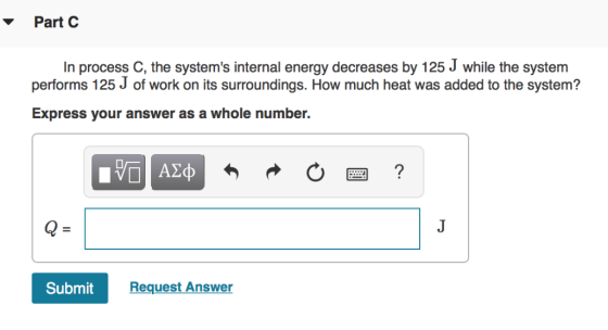 Part C In process C, the systems internal energy decreases by 125 J while the system performs 125 J of work on its surroundi