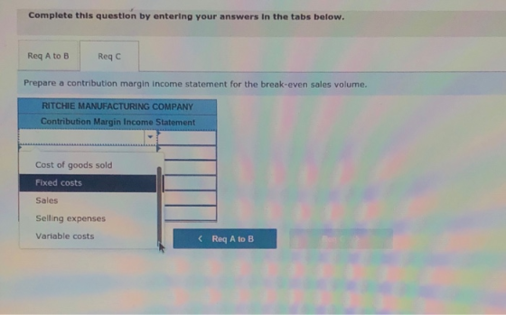 Complete this question by entering your answers in the tabs below. Req A to B Reqc Prepare a contribution margin income state