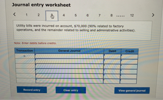 Journal entry worksheet 1 2 4 5 6 7 8 ..... 12 Utility bills were incurred on account, $70,000 (90% related to factory operat