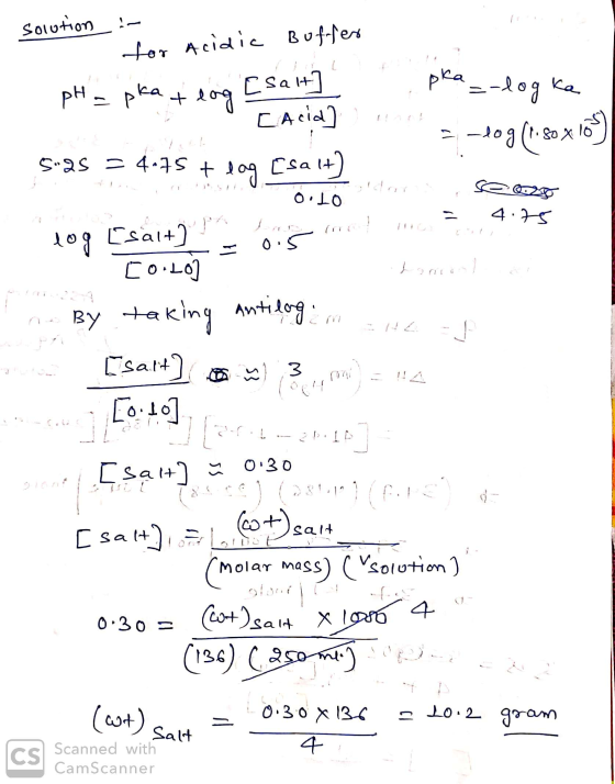 solution - for acidic Buffer pH = pka + log [salt] pka_-logka Cacid] 1.18 = -log (t. so x 10) 5-25 = 4.75 + dog csalt) * o.