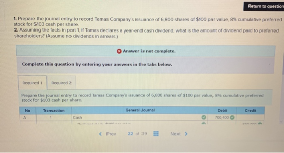 Return to question 1. Prepare the journal entry to record Tomas Companys issuance of 6,800 shares of $100 par value, 8% cumu