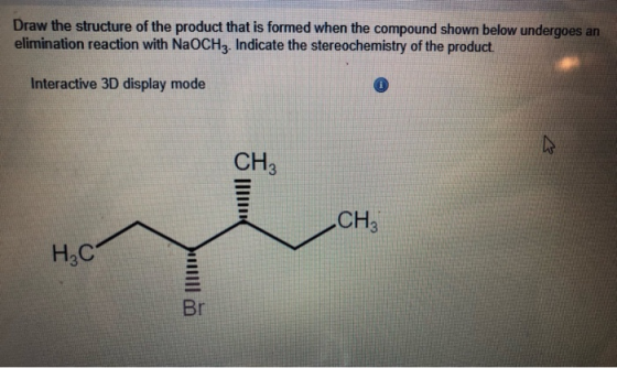 Draw the structure of the product that is formed when the compound shown below undergoes an elimination reaction with NAOCH3.