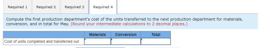 Required 2 Required 3 Required 4 Required 1 Compute the first production departments cost of the units transferred to the ne