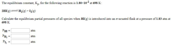 The equilibrium constant, K. for the following reaction is 1.80X10-2 at 698 K: 2HI(g) P H2(g) +1,2) Calculate the equilibrium