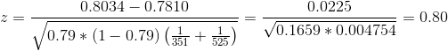 z=\frac{0.8034-0.7810}{\sqrt{0.79*(1-0.79)\left ( \frac{1}{351} +\frac{1}{525}\right)}} =\frac{0.0225}{\sqrt{0.1659*0.004754}}=0.80