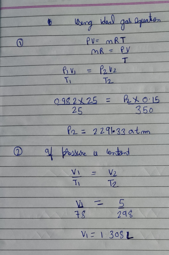 6 I U Wing ideal gas equation PU= MRT MR = PV I PIV = 12 12 TI T2 0.98 2 x 25 = Px 0.15 350 25 P2 = 2291•33 atm 0 of pressure