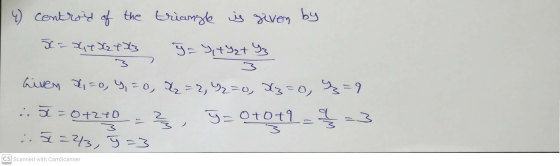 4) centroid of the triangle is given by 5c=347 Sat 3 9=YtY₂+ Y3 3 Given J,= 0, y = 0, 1 =2, 92=0, 3=0, 3 2 % = 9 iū=07270 3 5