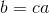 b = ca
