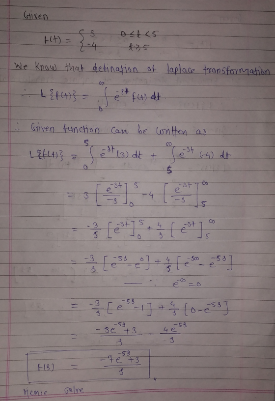 Given f(t) = 3-4 t7,5 We know that detination of laplace transformation L {f(t)} = fest f(t) at Given function can be written