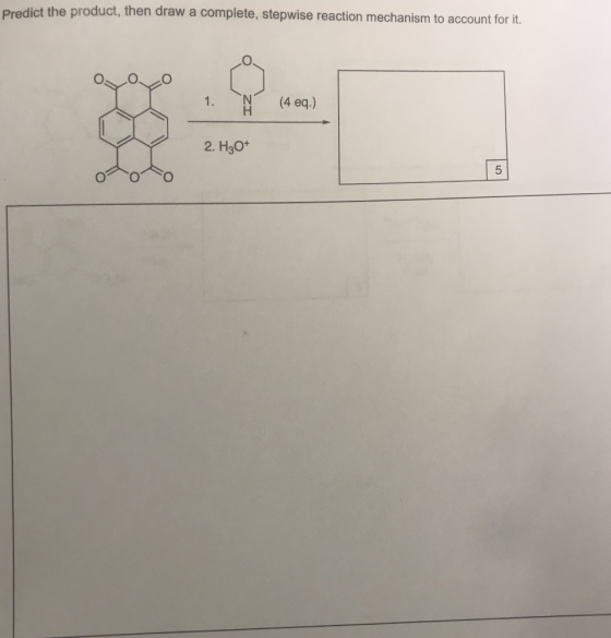 ict the product, then draw a complete, stepwise reaction mechanism to account fo t. N (4 eq.) 2. НЗО