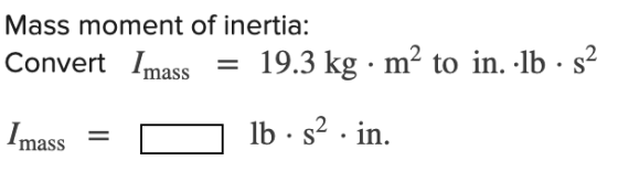 Mass moment of inertia: 19.3 kg · m² to in. .lb . 52 Convert Imass Imass lb · 52 · in.