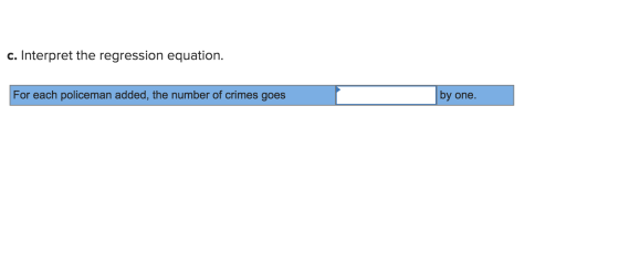 c. Interpret the regression equation. For each policeman added, the number of crimes goes by one.