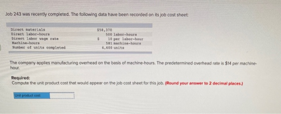 Job 243 was recently completed. The following data have been recorded on its job cost sheet: Direct materials Direct labor-ho