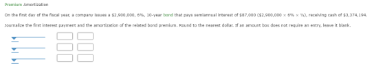 Premium Amortization On the first day of the fiscal year, a company issues a $2,900,000, 6%, 10-year bond that pays semiannua