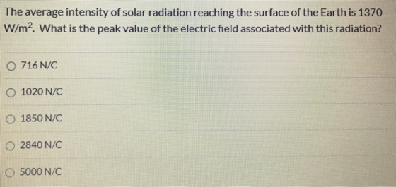 The average intensity of solar radiation reaching the surface of the Earth is 1370 W/m2 What is the peak value of the electri
