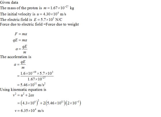 Given data The mass of the proton is m 1.67x10 kg The initial velocity is u 4.30x10 m/s The electric field is E = 5.7x 103 N/