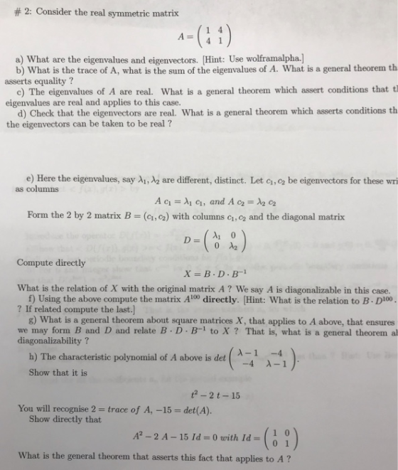 # 2: Consider the real symmetric matrix A= 4 1 a) What are the eigenvalues and eigenvectors. [Hint: Use wolframalpha.] b) Wha