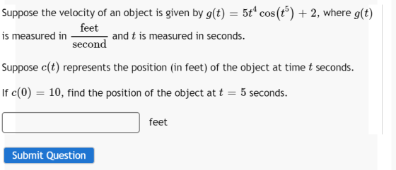 = 5t4 cos(t) + 2, where g(t) Suppose the velocity of an object is given by g(t) feet is measured in and t is measured in sec