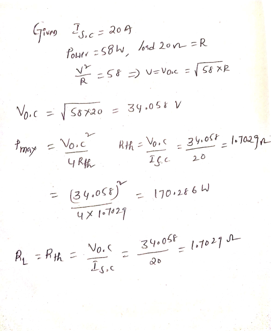 I Soc=20A Power =58h, lord 2012 =R 8 =) = Vooc = √5808 VE Voc= 58420 = 34.056 V I may = Voic Rith = Voor = 34,056 _ 1070292 4