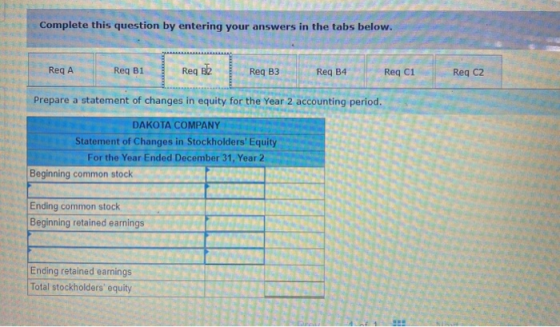 Complete this question by entering your answers in the tabs below. Req A Req B1 Req Bb Req B3 Req B4 Req C1 Reg C2 Prepare a