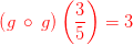 {\color{Red} \left(g\:\circ \:g\right)\left( \frac{3}{5}\right)= 3}