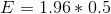 E = 1.96*0.5