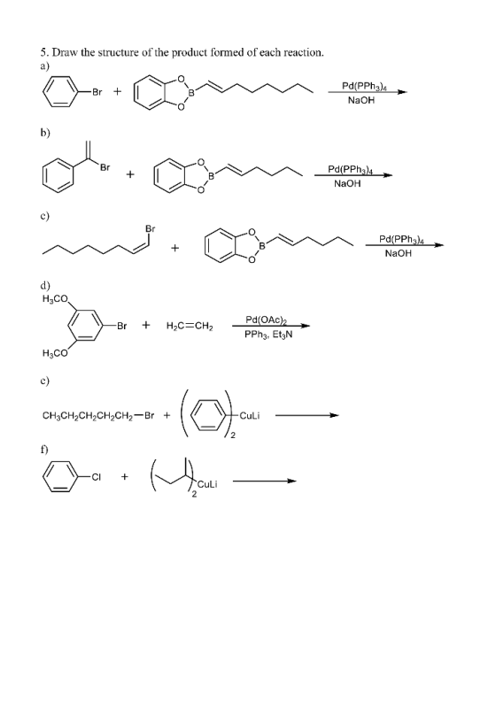 5. Draw the structure of the product formed of each reaction. Br + Pd(PPhy) NaOH Br + Pd(PPh 4 NaOH Pd(PPh34 NaOH -Br + H2C=C