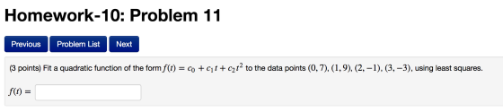 Homework-10: Problem 11 Previous Problem List Next (3 points) Fit a quadratic function of the form f(t) = co + C1t+c2t2 to th