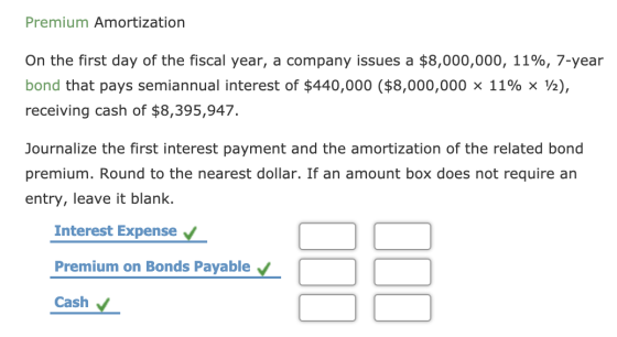 Premium Amortization On the first day of the fiscal year, a company issues a $8,000,000, 11%, 7-year bond that pays semiannua
