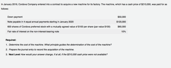 In January 2019, Cordova Company entered into a contract to acquire a new machine for its factory. The machine, which has a c