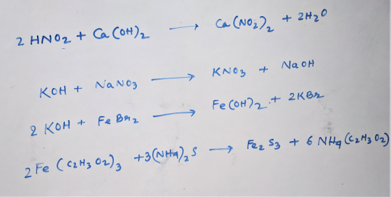 Ca CANO3 2H20 2 HNO2 + Ga Cot) Na oH KNO3 KOH + NAN03 Fe CoH?2 + 2Kez Fe Ba2 2 KOH Fez S3 + 6 NH 3 02) +3(Na)2s 2 Fe CHs 02)3