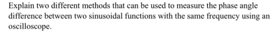 Explain two different methods that can be used to measure the phase angle difference between two sinusoidal functions with th