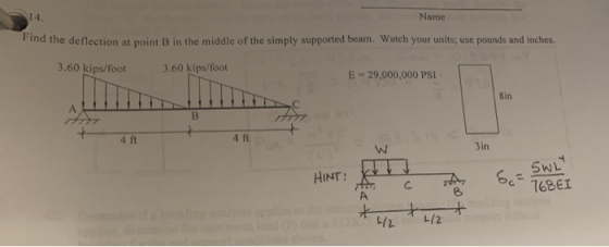 Name ind the deflection at point B in the middle of the simply supported beam. Watch your units; use pounds and inches. 3.60