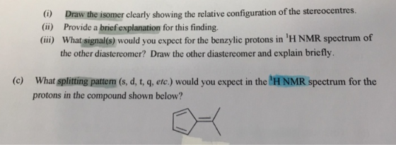 Draw the isomer clearly showing the relative configuration of the stereocentres. (ii) Provide a brief explanation for this fi