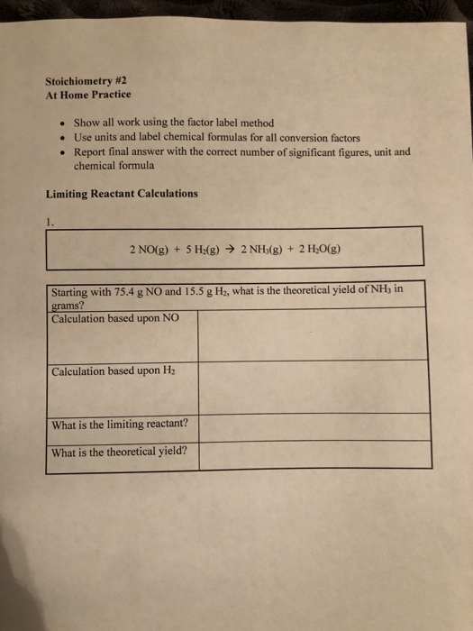 Stoichiometry #2 At Home Practice • Show all work using the factor label method • Use units and label chemical formulas for a