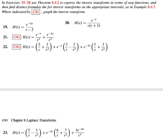 In Exercises 19-28 use Theorem 8.4.2 to express the inverse transforms in terms of step functions, and then find distinct for