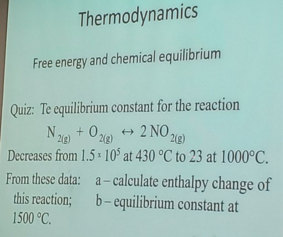 Thermodynamics Free energy and chemical equilibrium Quiz: Te equilibrium constant for the reaction N20 +020) + 2 NO 262 Decre