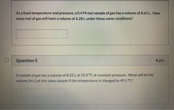 At a fixed temperature and pressure, a 0.474 mol sample of gas has a volume of 8.65 L. How many mol of gas will have a volume