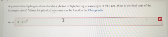 A ground state hydrogen atom absorbs a photon of light having a wavelength of 92.3 nm. What is the final state of the hydroge