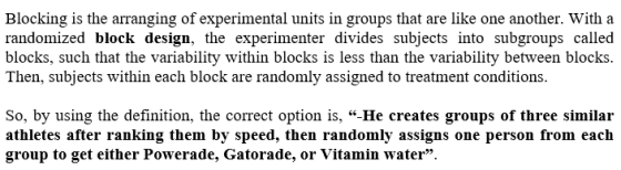 Blocking is the arranging of experimental units in groups that are like one another. With a randomized block design, the expe